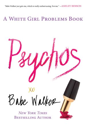 [White Girl Problems 02] • Psychos · A White Girl Problems Book